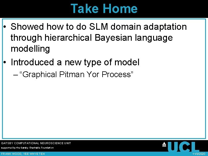 Take Home • Showed how to do SLM domain adaptation through hierarchical Bayesian language