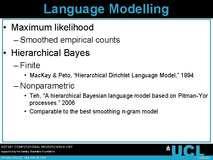 Language Modelling • Maximum likelihood – Smoothed empirical counts • Hierarchical Bayes – Finite