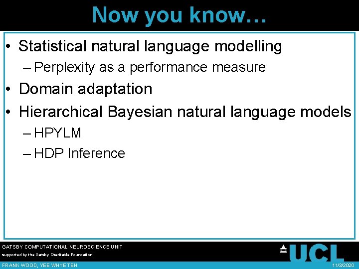 Now you know… • Statistical natural language modelling – Perplexity as a performance measure