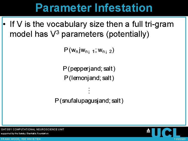 Parameter Infestation • If V is the vocabulary size then a full tri-gram model