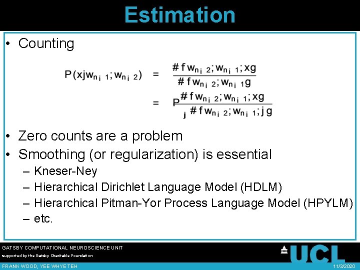 Estimation • Counting • Zero counts are a problem • Smoothing (or regularization) is