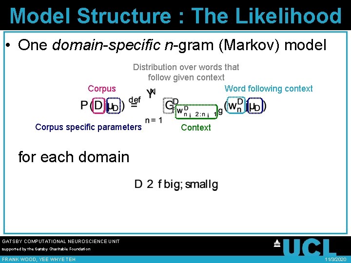 Model Structure : The Likelihood • One domain-specific n-gram (Markov) model Corpus Distribution over