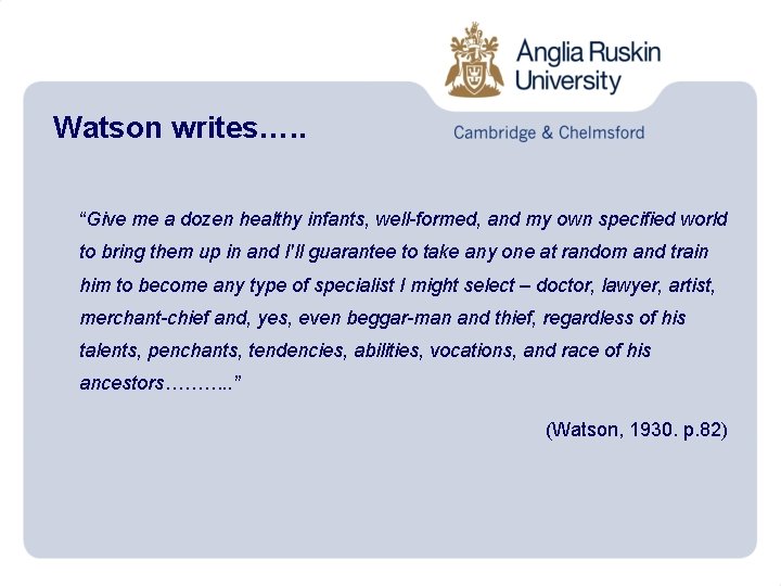 Watson writes…. . “Give me a dozen healthy infants, well-formed, and my own specified