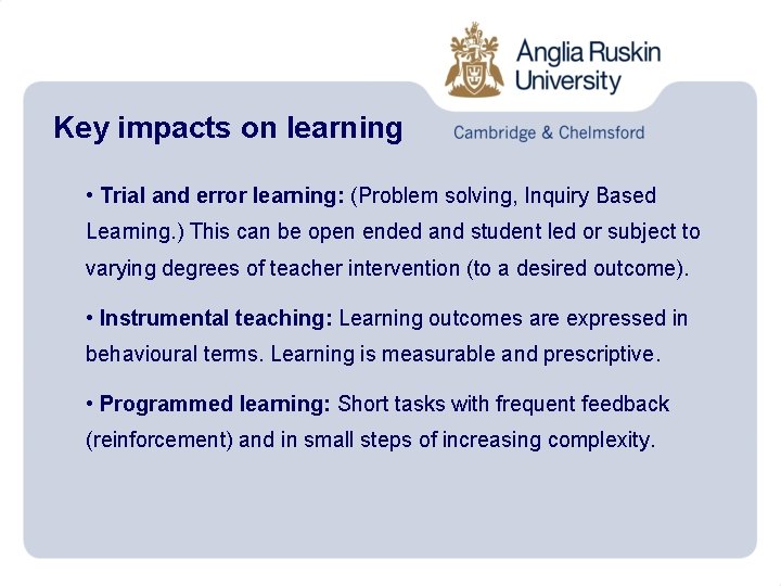 Key impacts on learning • Trial and error learning: (Problem solving, Inquiry Based Learning.
