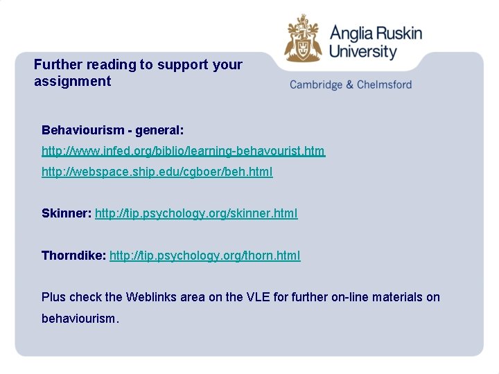 Further reading to support your assignment Behaviourism - general: http: //www. infed. org/biblio/learning-behavourist. htm