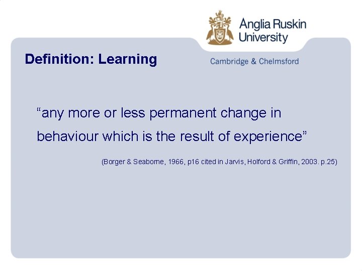 Definition: Learning “any more or less permanent change in behaviour which is the result