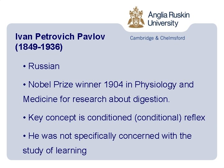 Ivan Petrovich Pavlov (1849 -1936) • Russian • Nobel Prize winner 1904 in Physiology