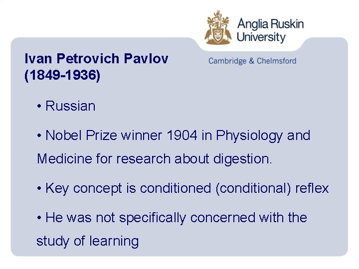 Ivan Petrovich Pavlov (1849 -1936) • Russian • Nobel Prize winner 1904 in Physiology