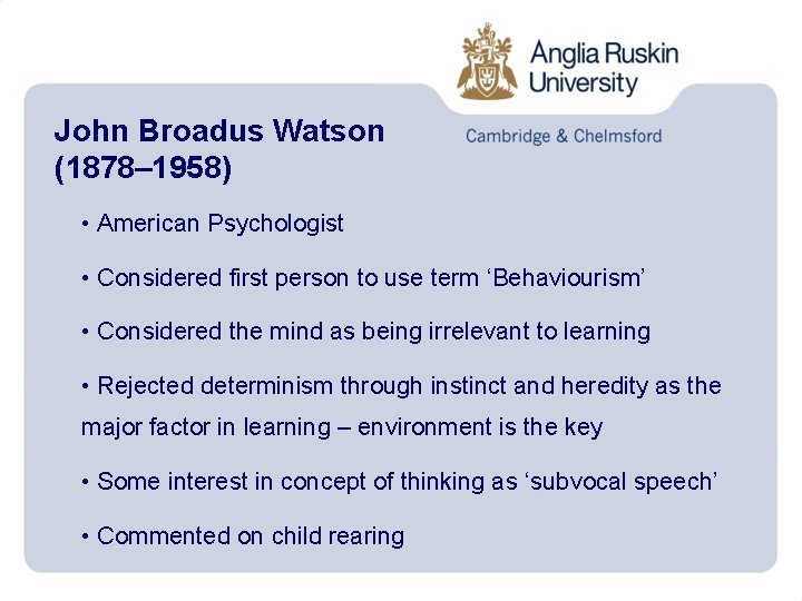 John Broadus Watson (1878– 1958) • American Psychologist • Considered first person to use