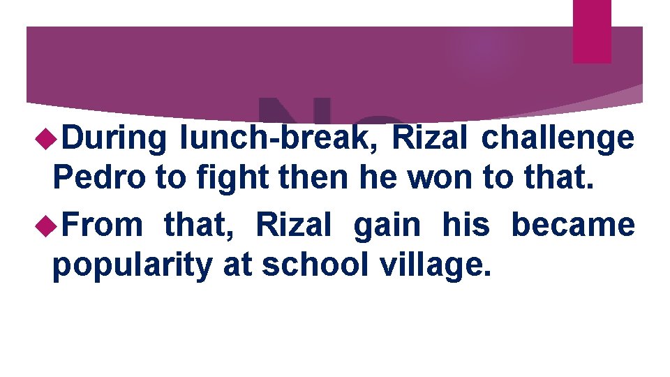  During lunch-break, Rizal challenge Pedro to fight then he won to that. From