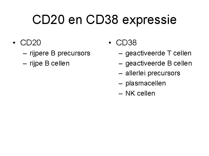 CD 20 en CD 38 expressie • CD 20 – rijpere B precursors –