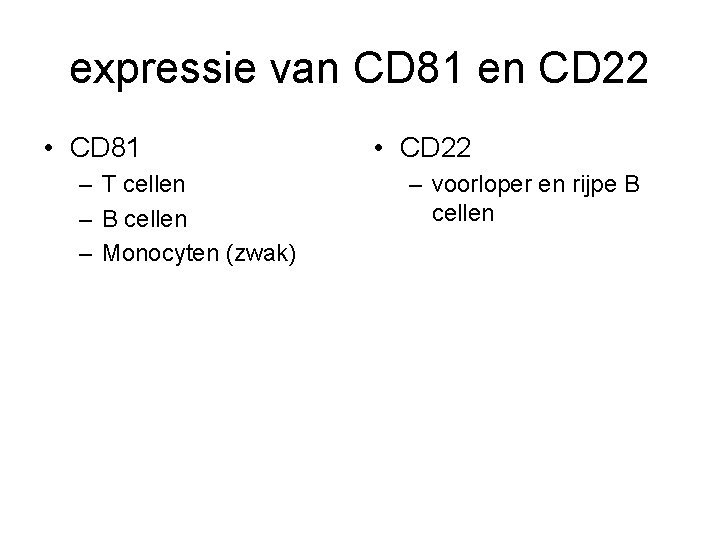 expressie van CD 81 en CD 22 • CD 81 – T cellen –