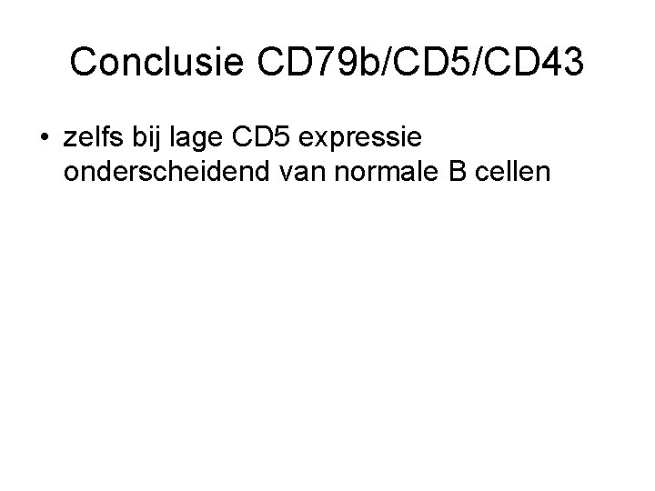 Conclusie CD 79 b/CD 5/CD 43 • zelfs bij lage CD 5 expressie onderscheidend