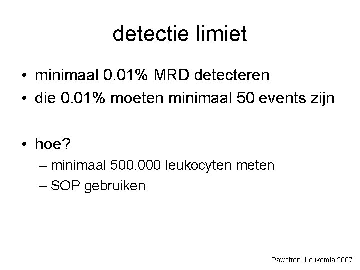 detectie limiet • minimaal 0. 01% MRD detecteren • die 0. 01% moeten minimaal