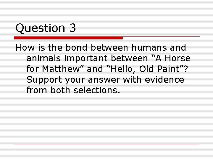 Question 3 How is the bond between humans and animals important between “A Horse