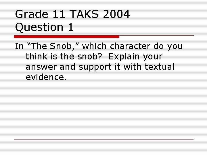 Grade 11 TAKS 2004 Question 1 In “The Snob, ” which character do you