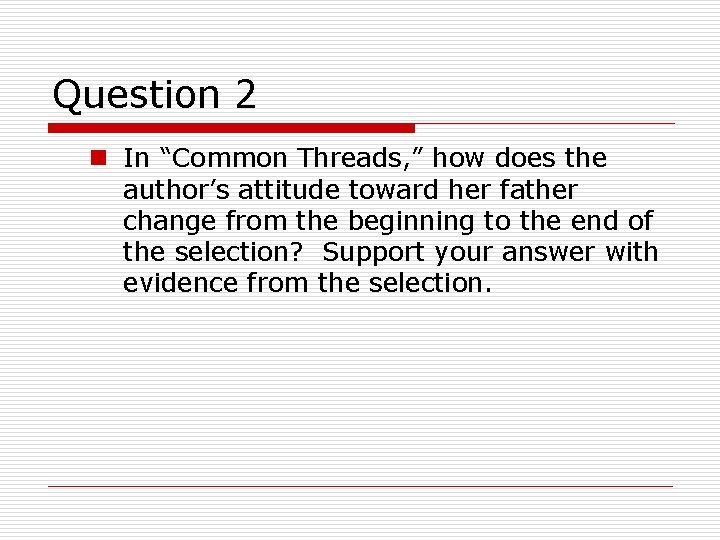 Question 2 n In “Common Threads, ” how does the author’s attitude toward her