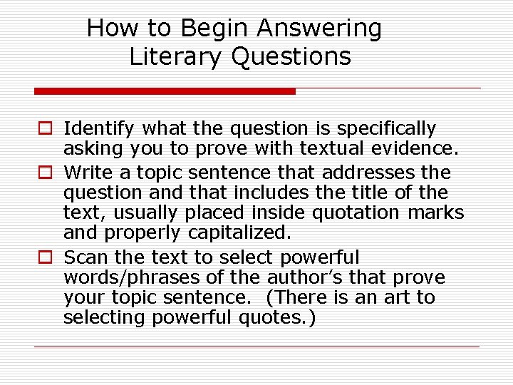 How to Begin Answering Literary Questions o Identify what the question is specifically asking