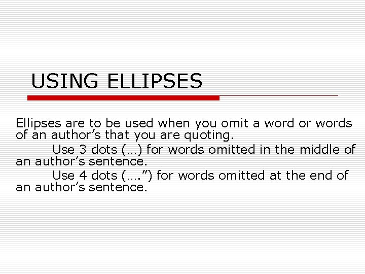 USING ELLIPSES Ellipses are to be used when you omit a word or words
