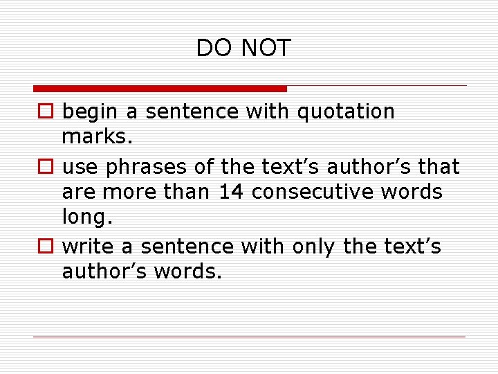 DO NOT o begin a sentence with quotation marks. o use phrases of the