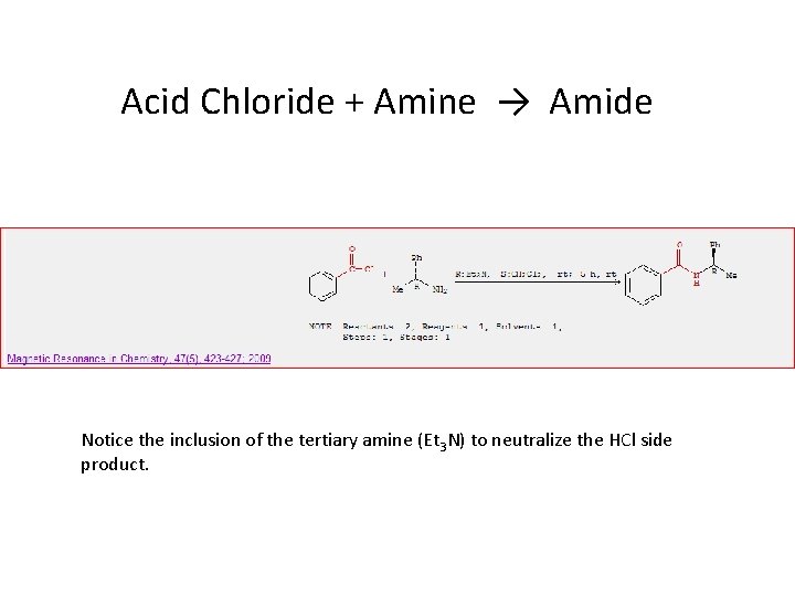 Acid Chloride + Amine → Amide Notice the inclusion of the tertiary amine (Et