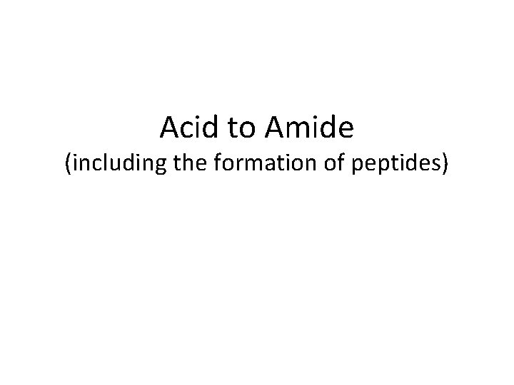 Acid to Amide (including the formation of peptides) 