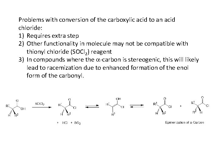 Problems with conversion of the carboxylic acid to an acid chloride: 1) Requires extra