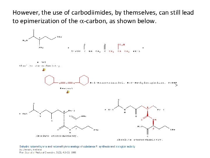 However, the use of carbodiimides, by themselves, can still lead to epimerization of the