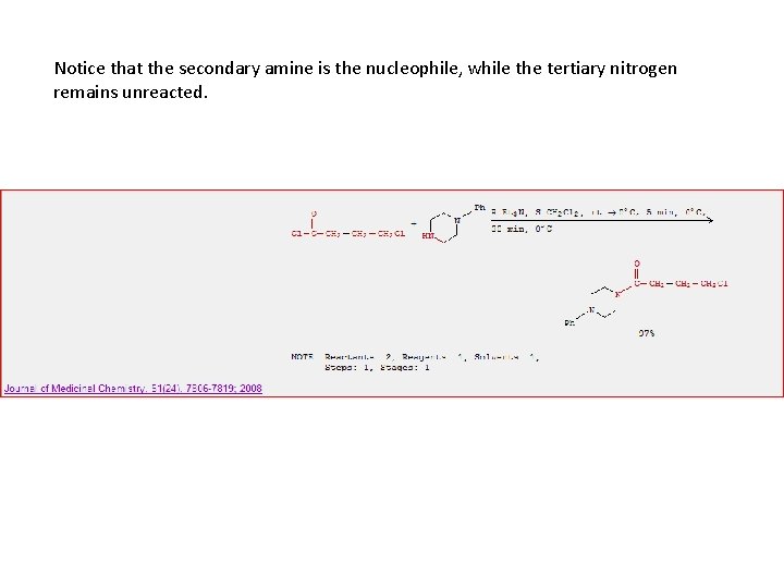 Notice that the secondary amine is the nucleophile, while the tertiary nitrogen remains unreacted.
