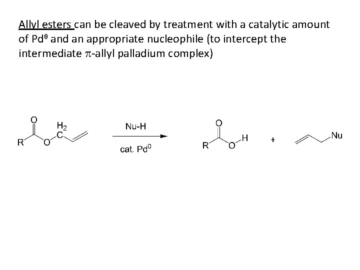 Allyl esters can be cleaved by treatment with a catalytic amount of Pd 0