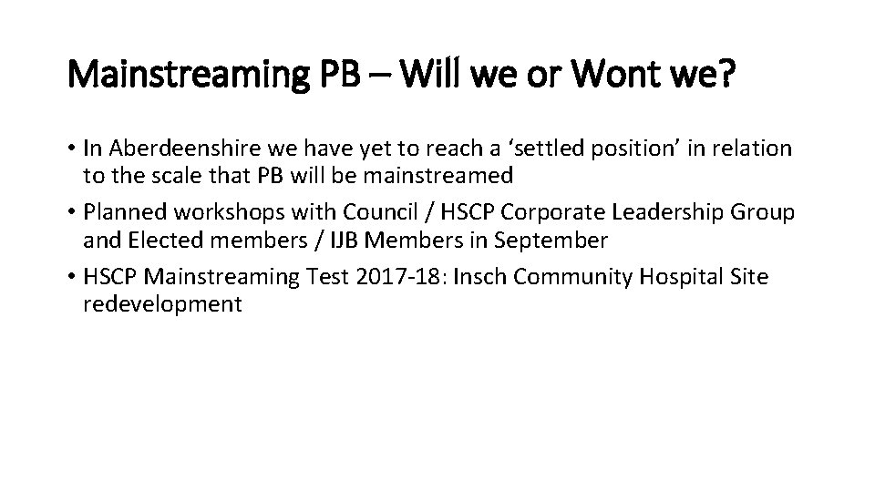 Mainstreaming PB – Will we or Wont we? • In Aberdeenshire we have yet
