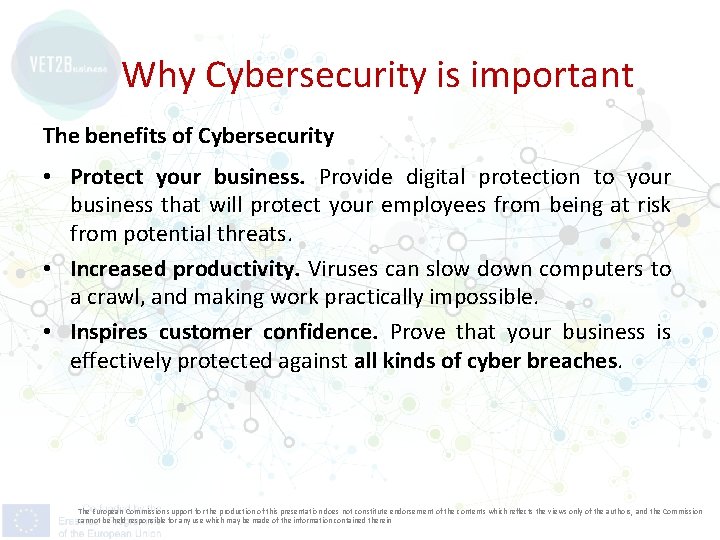 Why Cybersecurity is important The benefits of Cybersecurity • Protect your business. Provide digital