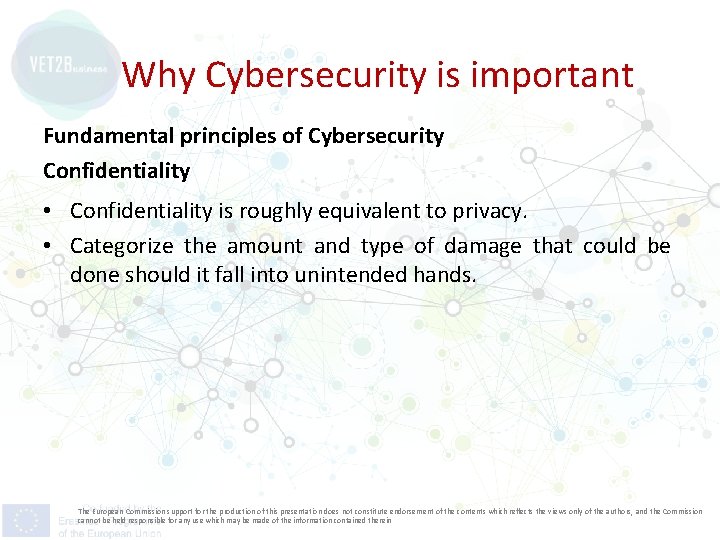 Why Cybersecurity is important Fundamental principles of Cybersecurity Confidentiality • Confidentiality is roughly equivalent