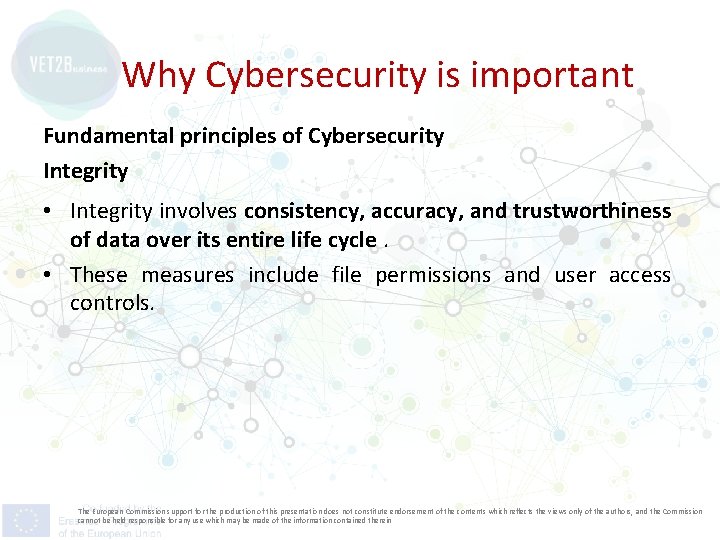 Why Cybersecurity is important Fundamental principles of Cybersecurity Integrity • Integrity involves consistency, accuracy,