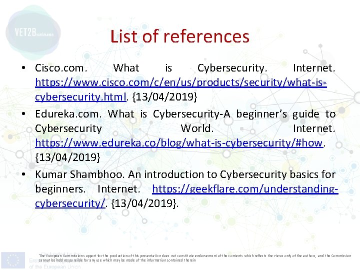 List of references • Cisco. com. What is Cybersecurity. Internet. https: //www. cisco. com/c/en/us/products/security/what-iscybersecurity.