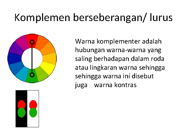 Komplemen berseberangan/ lurus Warna komplementer adalah hubungan warna-warna yang saling berhadapan dalam roda atau