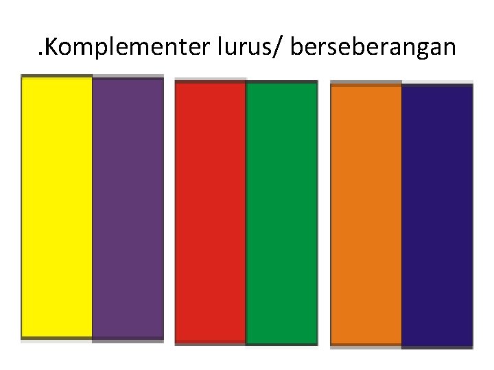 . Komplementer lurus/ berseberangan 