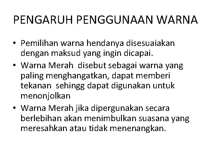 PENGARUH PENGGUNAAN WARNA • Pemilihan warna hendanya disesuaiakan dengan maksud yang ingin dicapai. •