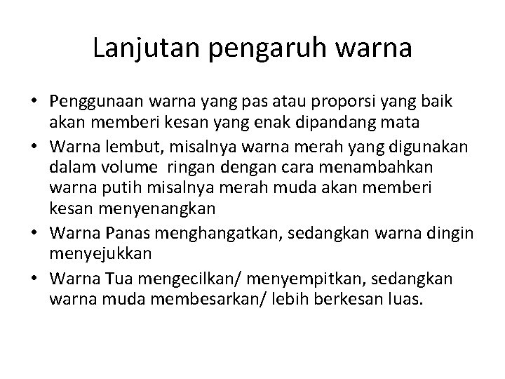 Lanjutan pengaruh warna • Penggunaan warna yang pas atau proporsi yang baik akan memberi