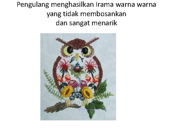 Pengulang menghasilkan Irama warna yang tidak membosankan dan sangat menarik 