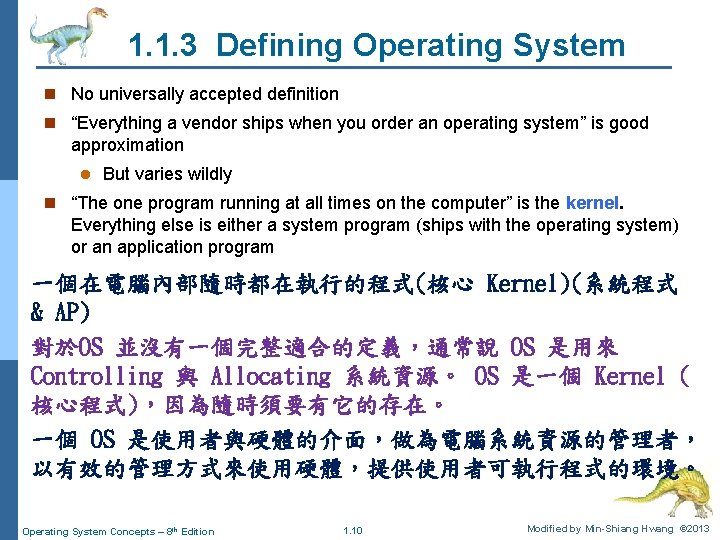 1. 1. 3 Defining Operating System n No universally accepted definition n “Everything a