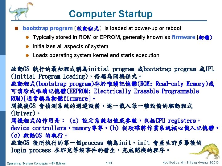 Computer Startup n bootstrap program (啟動程式) is loaded at power-up or reboot l Typically