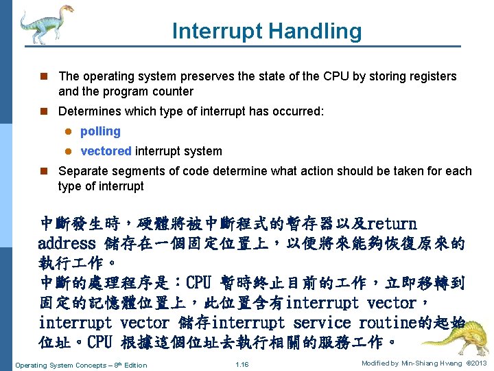 Interrupt Handling n The operating system preserves the state of the CPU by storing