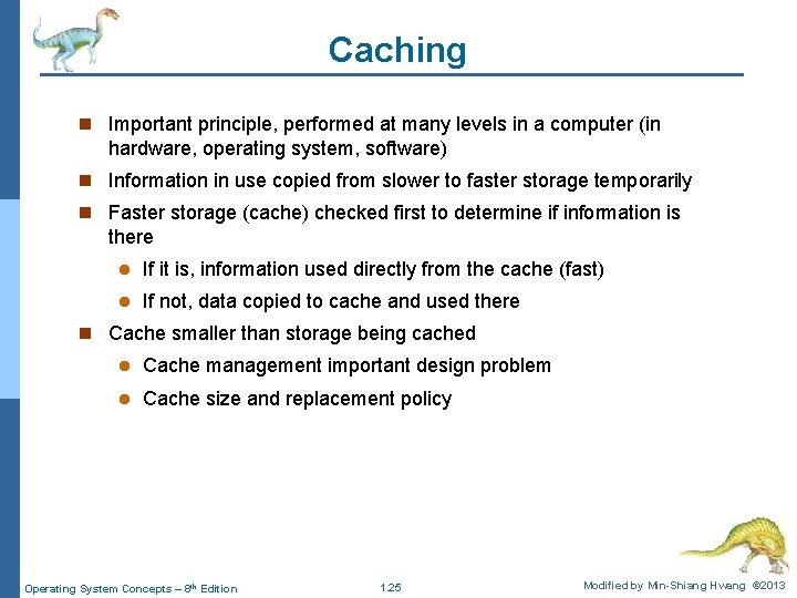 Caching n Important principle, performed at many levels in a computer (in hardware, operating