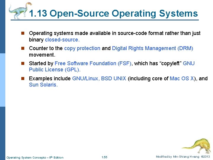 1. 13 Open-Source Operating Systems n Operating systems made available in source-code format rather