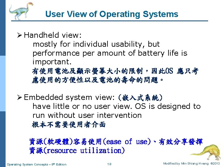 User View of Operating Systems Ø Handheld view: mostly for individual usability, but performance