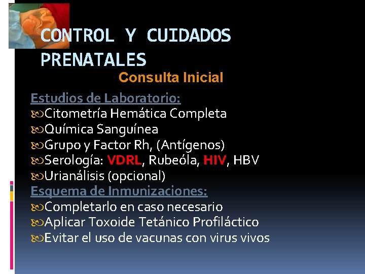 CONTROL Y CUIDADOS PRENATALES Consulta Inicial Estudios de Laboratorio: Citometría Hemática Completa Química Sanguínea
