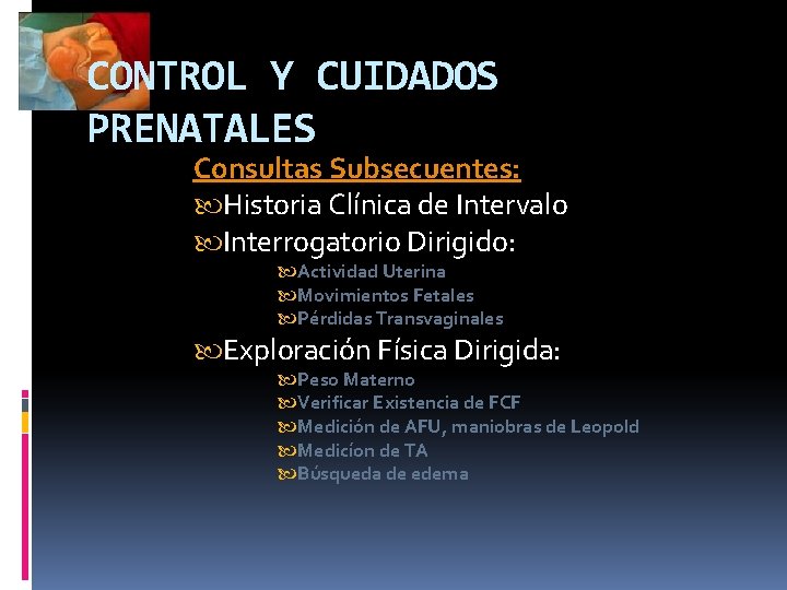 CONTROL Y CUIDADOS PRENATALES Consultas Subsecuentes: Historia Clínica de Intervalo Interrogatorio Dirigido: Actividad Uterina