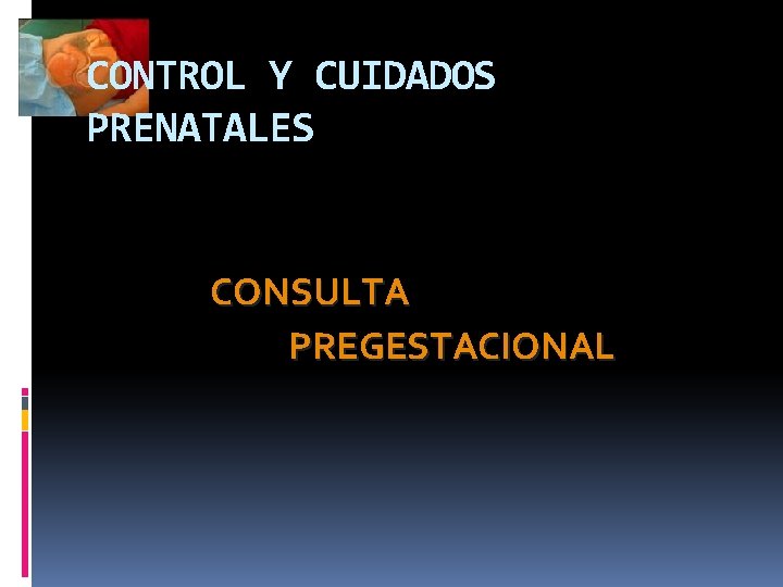 CONTROL Y CUIDADOS PRENATALES CONSULTA PREGESTACIONAL 