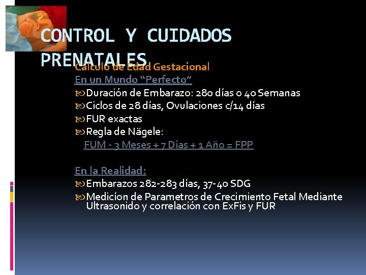 CONTROL Y CUIDADOS PRENATALES Cálculo de Edad Gestacional En un Mundo “Perfecto” Duración de